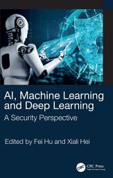 Icon image AI, Machine Learning and Deep Learning: A Security Perspective