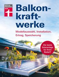 Icon image Balkonkraftwerke - Stromerzeugung mit Photovoltaik und Solarmodulen für Balkon, Garage oder Garten: Modellauswahl, Installation, Ertrag, Speicherung | Die beste Solaranlage für Ihren Bedarf!