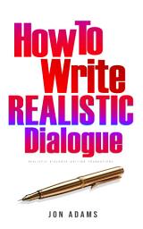 Icon image How To Write Realistic Dialogue: Realistic Dialogue Writing Foundations