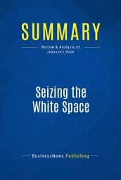 Icon image Summary: Seizing the White Space: Review and Analysis of Johnson's Book