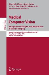 Icon image Medical Computer Vision: Recognition Techniques and Applications in Medical Imaging: Second International MICCAI Workshop, MCV 2012, Nice, France, October 5, 2012, Revised Selected Papers