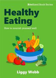 Icon image Healthy Eating: How to nourish yourself well