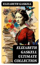 Icon image ELIZABETH GASKELL Ultimate Collection: 10 Novels & 40+ Short Stories (Including Poetry, Essays & Biographies)