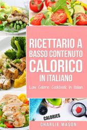 Icon image Ricettario A Basso Contenuto Calorico In italiano/ Low Calorie Cookbook In Italian