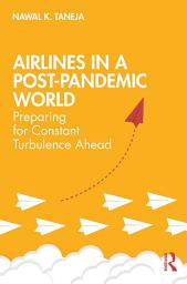 Icon image Airlines in a Post-Pandemic World: Preparing for Constant Turbulence Ahead