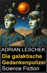 Icon image Die galaktische Gedankenpolizei: Science Fiction