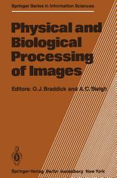 Icon image Physical and Biological Processing of Images: Proceedings of an International Symposium Organised by the Rank Prize Funds, London, England, 27–29 September, 1982