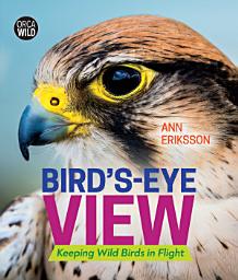 Icon image Bird's-Eye View: Keeping Wild Birds in Flight