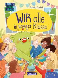 Icon image WIR alle in unserer Klasse: Einfach Lesen Lernen | Erstlesebuch für Jungen und Mädchen ab 5 Jahren über Diversität, Inklusion und Klassengemeinschaft