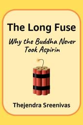 Icon image The Long Fuse: Why The Buddha Never Took Aspirin