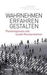 Icon image Wahrnehmen – Erfahren – Gestalten: Phantomgrenzen und soziale Raumproduktion