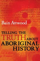 Icon image Telling the Truth About Aboriginal History