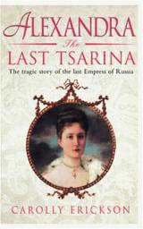 Icon image Alexandra: The Last Tsarina: The Tragic Story of the Last Empress of Russia