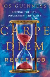 Icon image Carpe Diem Redeemed: Seizing the Day, Discerning the Times