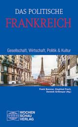 Icon image Das politische Frankreich: Gesellschaft, Wirtschaft, Politik & Kultur