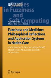 Icon image Fuzziness and Medicine: Philosophical Reflections and Application Systems in Health Care: A Companion Volume to Sadegh-Zadeh’s Handbook of Analytical Philosophy of Medicine