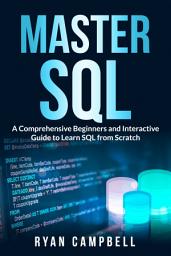 Icon image Master SQL: A Comprehensive Beginners and Interactive Guide to Learn SQL from Scratch