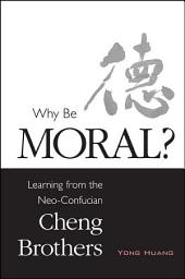 Icon image Why Be Moral?: Learning from the Neo-Confucian Cheng Brothers