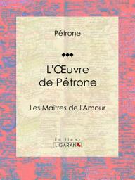 Icon image L'Oeuvre de Pétrone: Les Maîtres de l'Amour