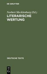 Icon image Literarische Wertung: Texte zur Entwicklung der Wertungsdiskussion in der Literaturwissenschaft