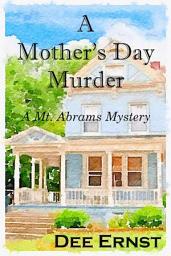 Icon image A Mother's Day Murder: Mt. Abrams Mysteries Book 1