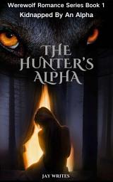 Icon image The Hunter's Alpha: Kidnapped By An Alpha