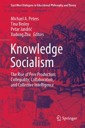 Icon image Knowledge Socialism: The Rise of Peer Production: Collegiality, Collaboration, and Collective Intelligence