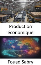 Icon image Production économique: Maîtriser l’art de la production économique, favoriser votre prospérité