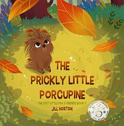 Icon image The Prickly Little Porcupine: The Fast Little Fox & Friends Book 2