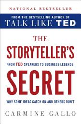 Icon image The Storyteller's Secret: From TED Speakers to Business Legends, Why Some Ideas Catch On and Others Don't