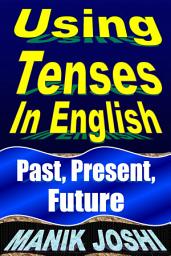 Icon image Using Tenses in English: Past, Present, Future