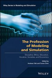 Icon image The Profession of Modeling and Simulation: Discipline, Ethics, Education, Vocation, Societies, and Economics