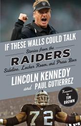 Icon image If These Walls Could Talk: Raiders: Stories from the Raiders Sideline, Locker Room, and Press Box