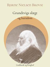 Icon image Grundtvigs slægt og barndom