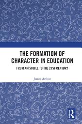 Icon image The Formation of Character in Education: From Aristotle to the 21st Century