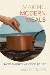 Icon image Making Modern Meals: How Americans Cook Today