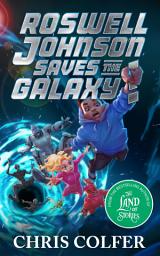 Icon image Roswell Johnson Saves the Galaxy!: Book 2: An action-packed adventure from the bestselling author of The Land of Stories