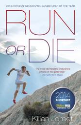 Icon image Run or Die: The Inspirational Memoir of the World's Greatest Ultra-Runner