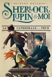 Icon image La Cathédrale de la peur: Sherlock, Lupin & moi - tome 4, Volume 4