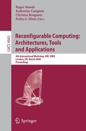 Icon image Reconfigurable Computing: Architectures, Tools, and Applications: 4th International Workshop, ARC 2008, London, UK, March 26-28, 2008, Proceedings