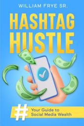 Icon image Hashtag Hustle: Your Guide to Social Media Wealth