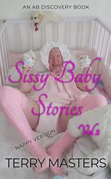 Icon image Sissy Baby Stories Vol 2 NAPPY VERSION: An ABDL/Sissy Baby collection