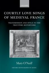 Icon image Courtly Love Songs of Medieval France: Transmission and Style in Trouvére Repertoire