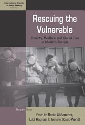 Icon image Rescuing the Vulnerable: Poverty, Welfare and Social Ties in Modern Europe