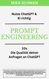 Icon image Nutze ChatGPT richtig - Prompt Engineering: Einsteiger Buch im effektiven Umgang mit ChatGPT – inklusive zahlreicher detaillierter Beispiele: 2. aktualisierte Auflage