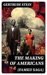 Icon image THE MAKING OF AMERICANS (Family Saga): A History of a Family's Progress