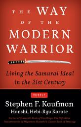 Icon image Way of the Modern Warrior: Living the Samurai Ideal in the 21st Century