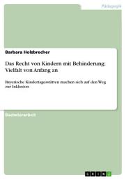 Icon image Das Recht von Kindern mit Behinderung: Vielfalt von Anfang an: Bayerische Kindertagesstätten machen sich auf den Weg zur Inklusion