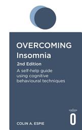 Icon image Overcoming Insomnia 2nd Edition: A self-help guide using cognitive behavioural techniques