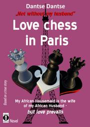 Icon image “Not without my husband” Love-Chess in Paris: My African housemaid is the wife of my African husband – but love prevails